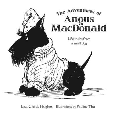 The Adventures of Angus MacDonald: Life Truths from a Small Dog by Childs Hughes, Lisa