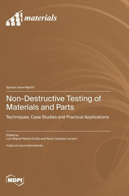 Non-Destructive Testing of Materials and Parts: Techniques, Case Studies and Practical Applications by Durão, Luís Miguel Pereira