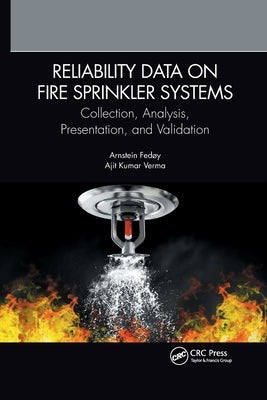 Reliability Data on Fire Sprinkler Systems: Collection, Analysis, Presentation, and Validation by Fedøy, Arnstein