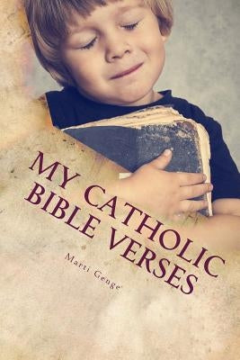 My Catholic Bible Verses: A young Catholic Child's introduction to Bible verses . Read Along Book for Parents too. by Genge, Marti