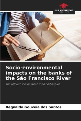 Socio-environmental impacts on the banks of the São Francisco River by Santos, Regnaldo Gouveia Dos