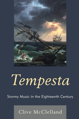 Tempesta: Stormy Music in the Eighteenth Century by McClelland, Clive