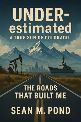 UNDERestimated: The Roads that Built Me by Pond, Sean M.