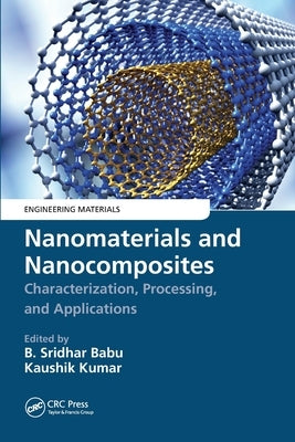 Nanomaterials and Nanocomposites: Characterization, Processing, and Applications by Babu, B. Sridhar