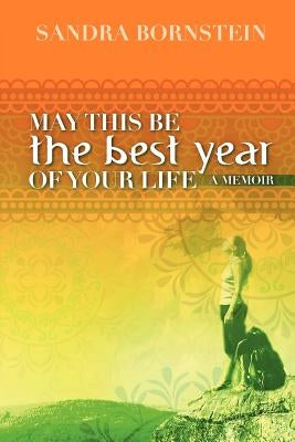 May This Be The Best Year Of Your Life: A Memoir by Bornstein, Sandra