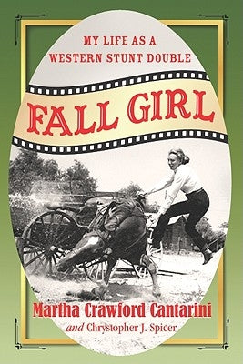 Fall Girl: My Life as a Western Stunt Double by Cantarini, Martha Crawford