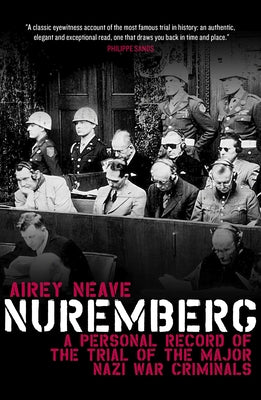 Nuremberg: A Personal Record of the Trial of the Major Nazi War Criminals by Neave, Airey