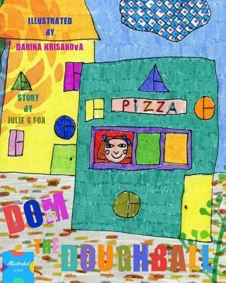 Dom the Doughball: Authored & Illustrated by Kids by Krisanova, Darina