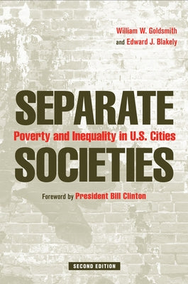 Separate Societies: Poverty and Inequality in U.S. Cities by Goldsmith, William