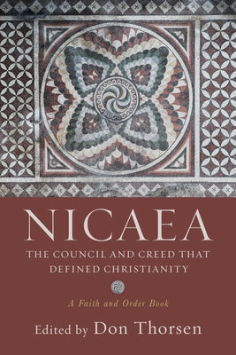 Nicaea: The Council and Creed That Defined Christianity by Thorsen, Don