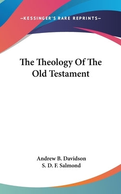 The Theology Of The Old Testament by Davidson, Andrew B.
