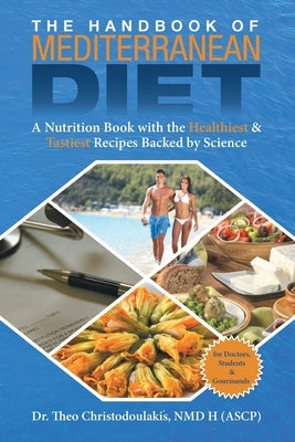 The Handbook of Mediterranean Diet: A Nutrition Book with the Healthiest & Tastiest Recipes Backed by Science by Christodoulakis, Nmd H. (Ascp) Theo