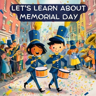 Let's Learn About Memorial Day: A Patriotic Rhyming Book for Kids to Celebrate Memorial Day by Blake-Mersinia, Nicole