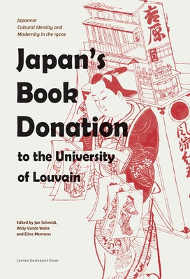 Japan's Book Donation to the University of Louvain: Japanese Cultural Identity and Modernity in the 1920s by Schmidt, Jan