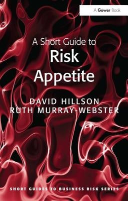 A Short Guide to Risk Appetite by Hillson, David