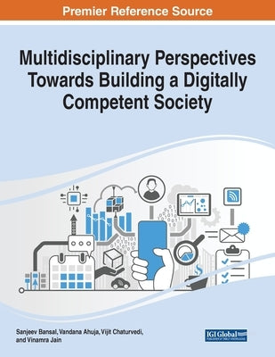 Multidisciplinary Perspectives Towards Building a Digitally Competent Society by Bansal, Sanjeev
