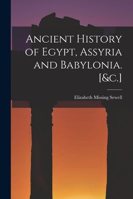 Ancient History of Egypt, Assyria and Babylonia. [&c.] by Sewell, Elizabeth Missing