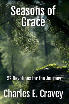 Seasons of Grace: 52 Devotions for the Journey by Cravey, Charles Edward