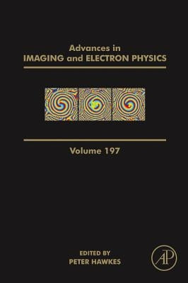 Advances in Imaging and Electron Physics: Volume 197 by Hawkes, Peter W.
