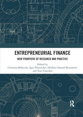 Entrepreneurial Finance: New Frontiers of Research and Practice by Bellavitis, Cristiano