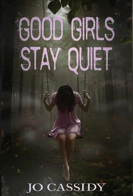 Good Girls Stay Quiet by Cassidy, Jo