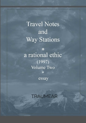 Travel Notes and Way Stations - A Rational Ethic, Vol II by Traumear