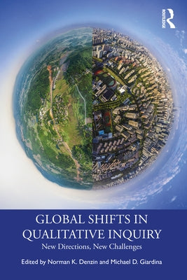 Global Shifts in Qualitative Inquiry: New Directions, New Challenges by Denzin, Norman K.