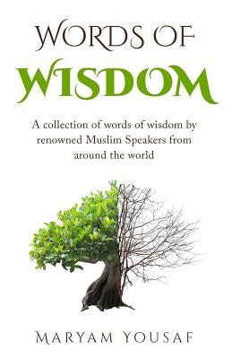 Words of Wisdom: A collection of words of wisdom by renowned Muslim Speakers from Around the world by Yousaf, Maryam