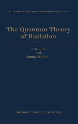 The Quantum Theory of Radiation by Pike, Sarkar