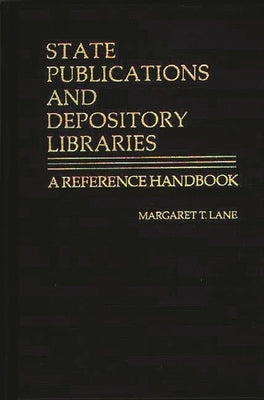 State Publications and Depository Libraries: A Reference Handbook by Lane, Margaret