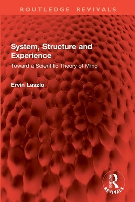 System, Structure and Experience: Toward a Scientific Theory of Mind by Laszlo, Ervin