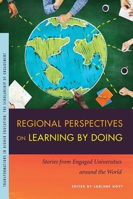 Regional Perspectives on Learning by Doing: Stories from Engaged Universities Around the World by Hoyt, Lorlene