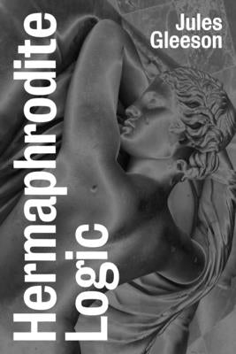 Hermaphrodite Logic: A History of Intersex Liberation by Gleeson, Juliana
