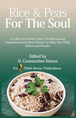 Rice and Peas For The Soul 1: A collection of 150 Motivational, Inspirational and Moral Stories To make You Think, Reflect and Wonder by Constantine-Simms, Delroy