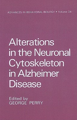 Alterations in the Neuronal Cytoskeleton in Alzheimer Disease by Perry, George
