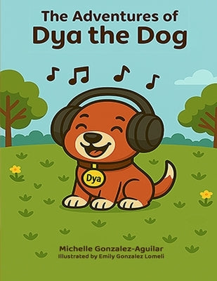 The Adventures of Dya the Dog by Gonzalez Aguilar, Michelle