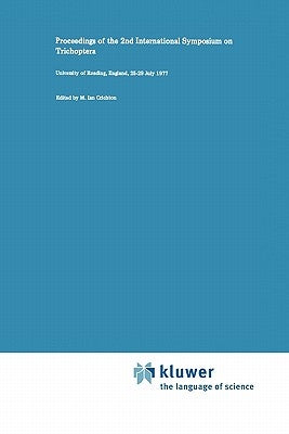 Proceedings of the 2nd International Symposium on Trichoptera: University of Reading, England, 25-29 July 1977 by Crichton, M. I.