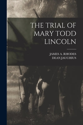 The Trial of Mary Todd Lincoln by Rhodes, James A.