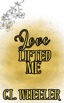 Love Lifted Me by Wheeler, C. L.