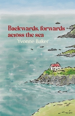Backwards, forwards across the sea by Baker, Yvonne
