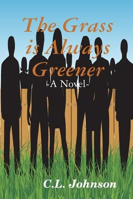 The Grass is Always Greener by Johnson, C. L.