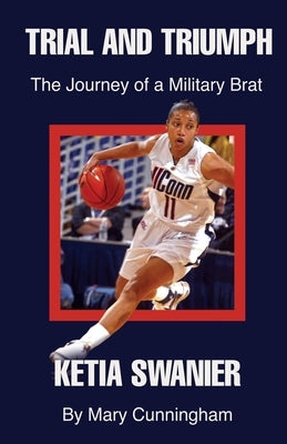 Trial and Triumph: The Journey of a Military Brat Ketia Swanier by Cunningham, Mary