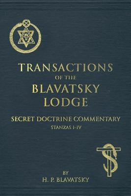 Transactions of the Blavatsky Lodge: Secret Doctrine Commentary by Blavatsky, H. P.