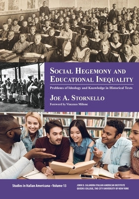 Social Hegemony and Educational Inequality: Problems of Ideology and Knowledge in Educational History Texts by Stornello, Joe A.