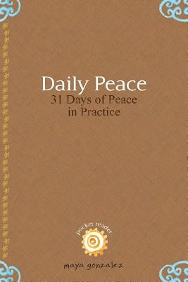 Daily Peace: 31 Days of Peace in Practice by Gonzalez, Maya