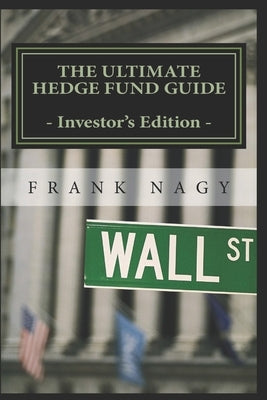 The Ultimate Hedge Fund Guide - Investor's Edition by Nagy, Frank