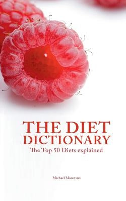 The Diet Dictionary: The Top 50 Diets explained by Marcovici, Michael