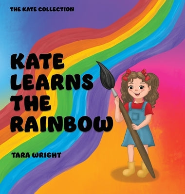 Kate Learns the Rainbow by Wright, Tara