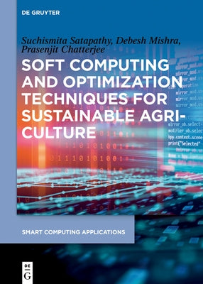 Soft Computing and Optimization Techniques for Sustainable Agriculture by Mishra, Debesh