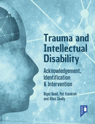 Trauma and Intellectual Disability: Acknowledgement, Identification & Intervention by Skelly, Alan